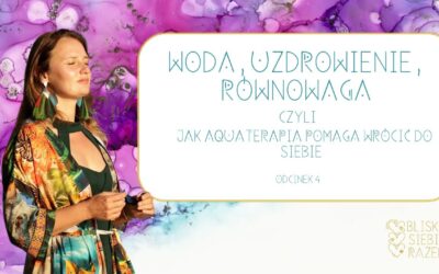 Woda, uzdrawianie, równowaga – jak aquaterapia pomaga wrócić do siebie | Odcinek 4